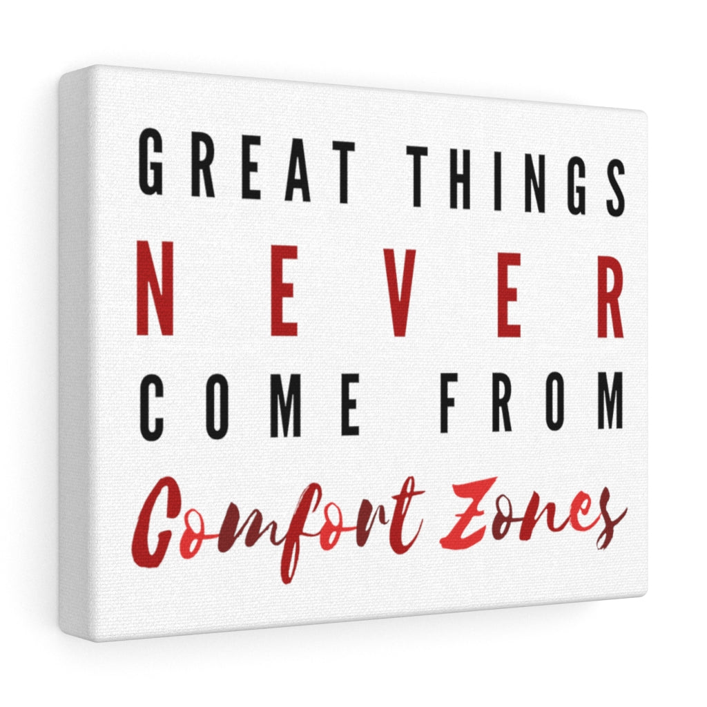 Great Things Never Come From Comfort Zones Canvas Wrap