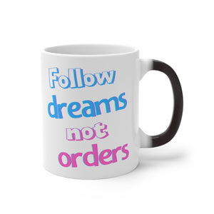 Follow Dreams Not Orders Color Changing Mug