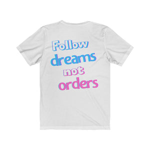 Men's Follow Dreams Not Orders Shirt