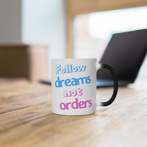 Follow Dreams Not Orders Color Changing Mug