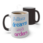 Load image into Gallery viewer, Follow Dreams Not Orders Color Changing Mug
