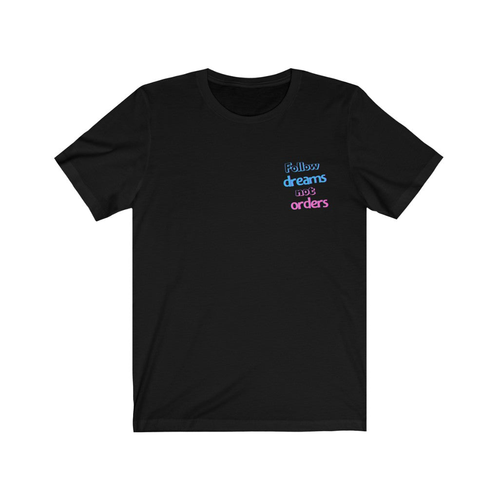 Women's Follow Dreams Not Orders Shirt