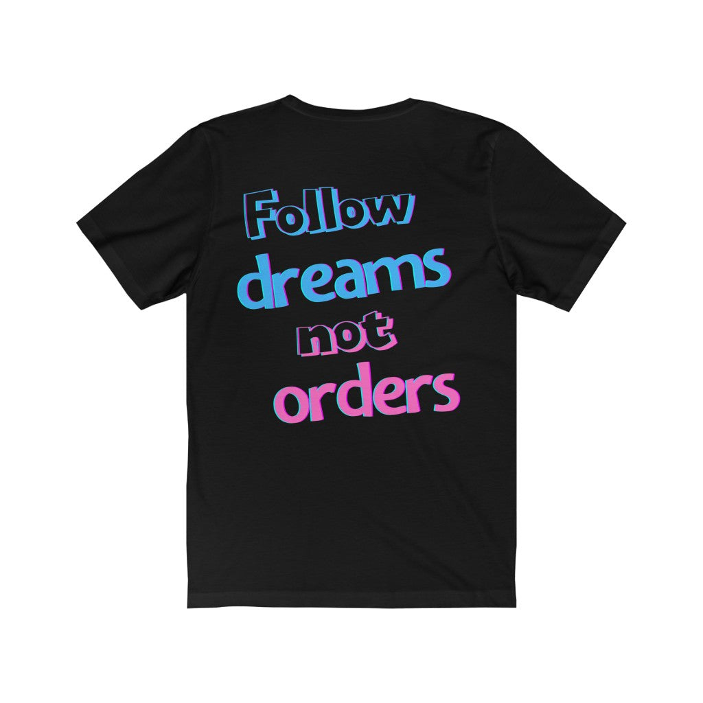 Men's Follow Dreams Not Orders Shirt