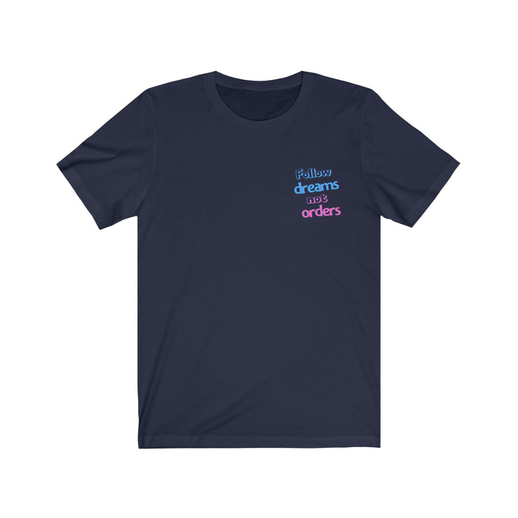 Men's Follow Dreams Not Orders Shirt