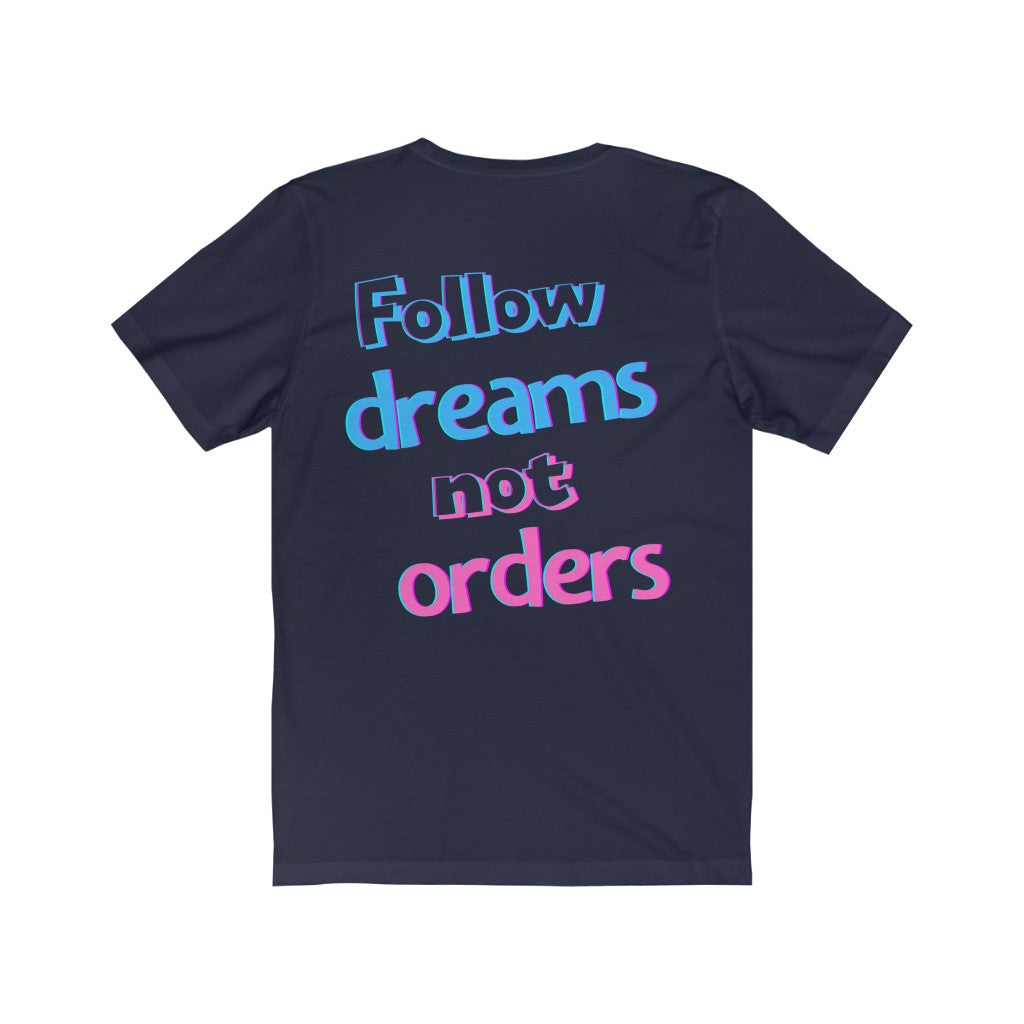 Women's Follow Dreams Not Orders Shirt