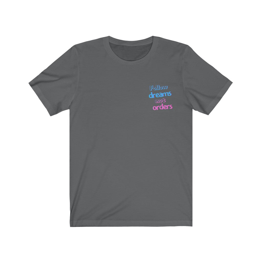 Men's Follow Dreams Not Orders Shirt